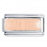 DREAM BIGGER Rose Gold SuperlinkPlate Engraved Inspirational Motivational Bracelet Charm