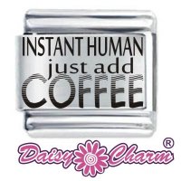 Instant Human Just add Coffee Italian Charm